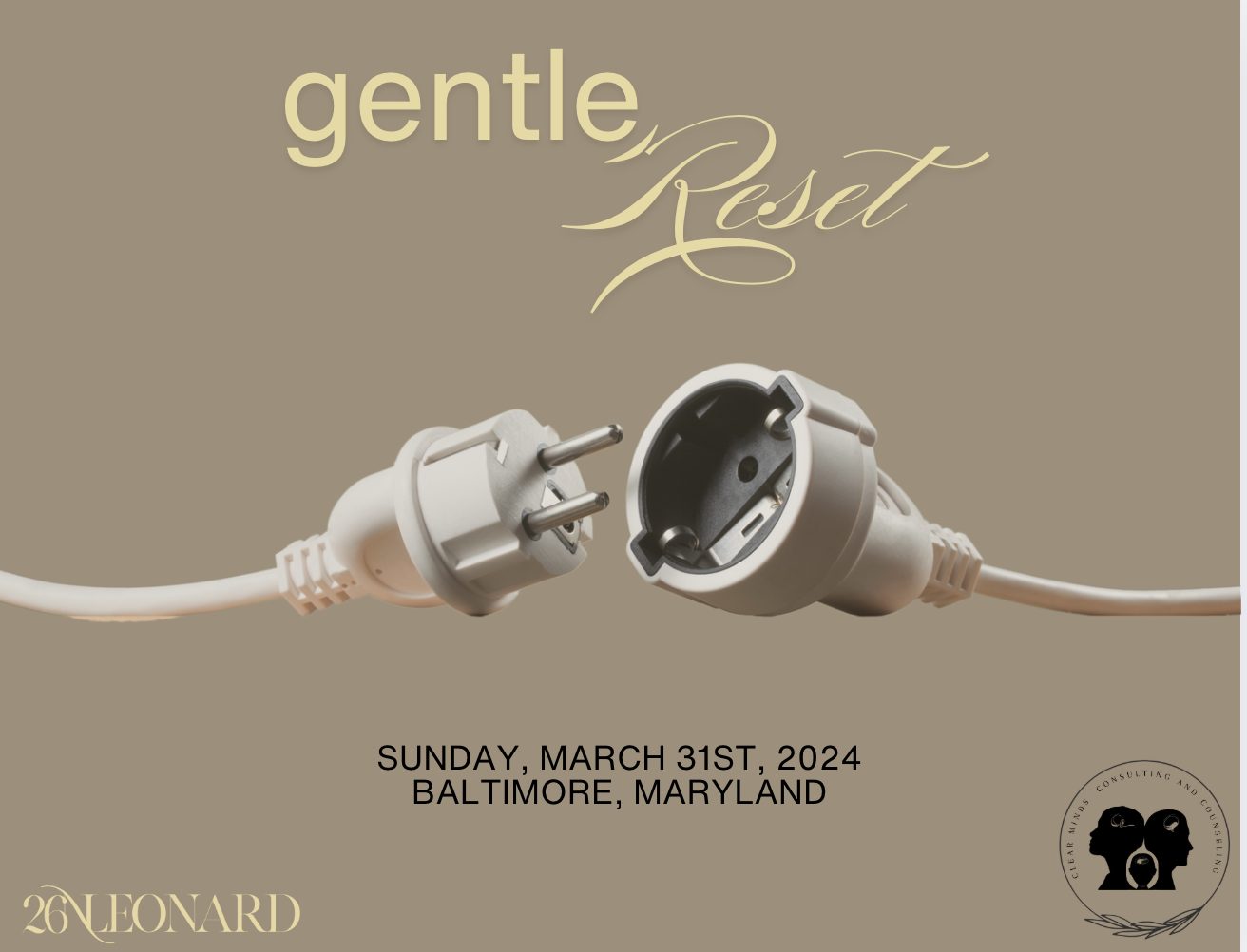 A promotional flyer for an event titled "Gentle Reset," featuring an image of an unplugged electrical cord. The event is scheduled for Sunday, March 31st, 2024, in Baltimore, Maryland. The flyer includes logos for "26 Leonard" and "Clear Minds Consulting and Counseling.